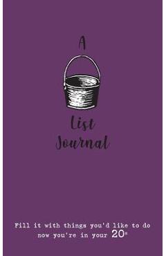 Coperta cărții 'A Bucket List Journal (for your 20s): Fill it with things you'd like to do now you're in your 20s - Verna Scott-culkin'