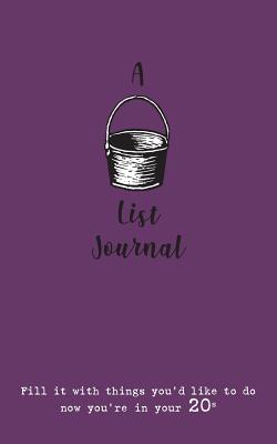 A Bucket List Journal (for your 20s): Fill it with things you'd like to do now you're in your 20s - Verna Scott-culkin
