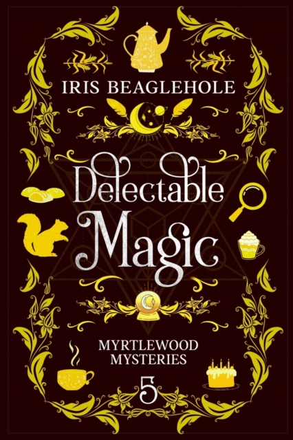 Delectable Magic: Myrtlewood Mysteries book 5 - Iris Beaglehole