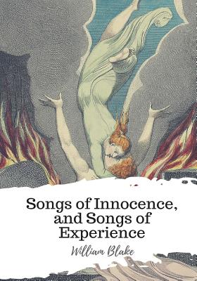 Songs of Innocence, and Songs of Experience - William Blake