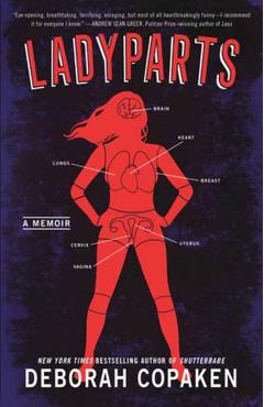 Ladyparts: A Memoir - Deborah Copaken