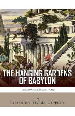 Coperta cărții 'Legends of the Ancient World: The Hanging Gardens of Babylon - Charles River'