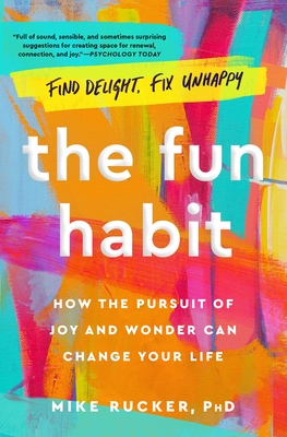 The Fun Habit: How the Pursuit of Joy and Wonder Can Change Your Life - Mike Rucker
