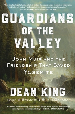 Guardians of the Valley: John Muir and the Friendship That Saved Yosemite - Dean King