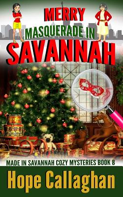 Merry Masquerade in Savannah: A Made in Savannah Cozy Mystery - Hope Callaghan