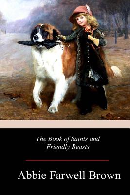 The Book of Saints and Friendly Beasts - Abbie Farwell Brown