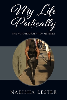 My Life Poetically: The Autobiography of MzStory - Nakisha Lester