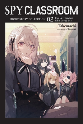 Spy Classroom Short Story Collection, Vol. 2 (Light Novel): The Spy Teacher Who Loved Me - Takemachi