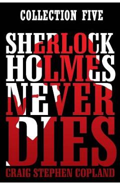 Poza produsului Sherlock Holmes Never Dies: Collection Five: New Sherlock Holmes Mysteries: Boxed Set - Craig Stephen Copland
