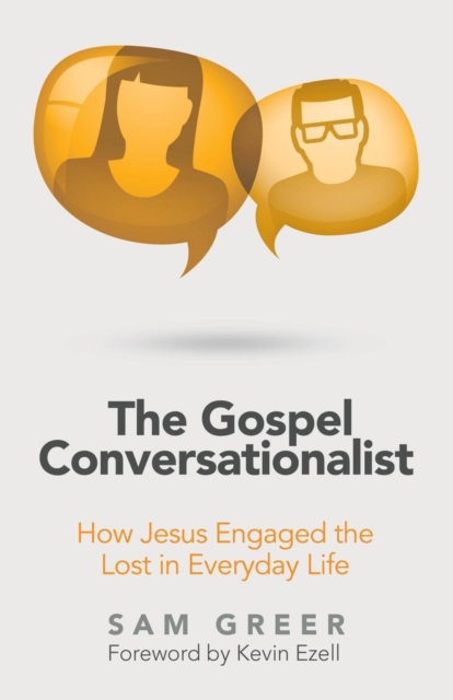 The Gospel Conversationalist: How Jesus Engaged the Lost in Everyday Life - Sam Greer