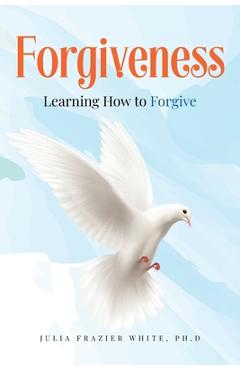 Coperta cărții 'Forgiveness: Learning How to Forgive - Julia Frazier White'