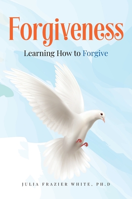 Coperta cărții 'Forgiveness: Learning How to Forgive - Julia Frazier White'