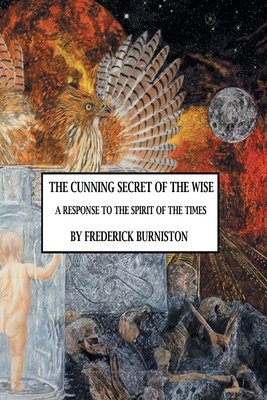 The Cunning Secret of the Wise: A Response to the Spirit of the Times - Frederick Burniston