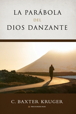 Coperta cărții 'La Parabola del Dios Danzante - C. Baxter Kruger'