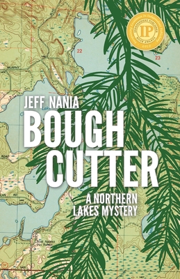 Bough Cutter: A Northern Lakes Mystery - Jeff Nania