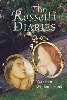 The Rossetti Diaries - Kathleen Williams Renk
