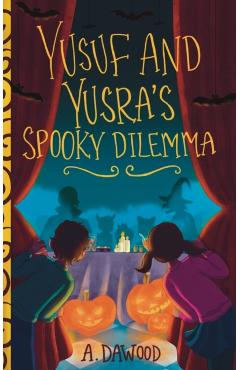 Coperta cărții 'Yusuf and Yusra's Spooky Dilemma - A. Dawood'