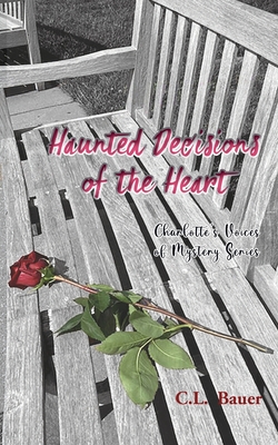 Haunted Decisions of the Heart - C. L. Bauer