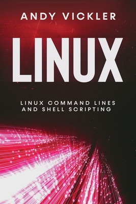 Linux: Linux Command Lines and Shell Scripting - Andy Vickler
