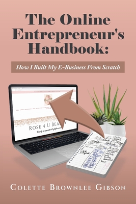 The Online Entrepreneur's Handbook: How I Built My E-Business From Scratch - Colette Brownlee Gibson