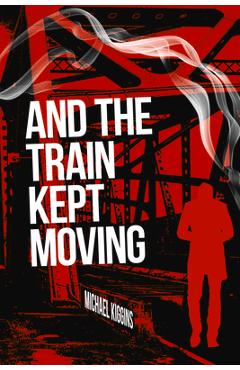 Coperta cărții 'And the Train Kept Moving - Michael Kiggins'