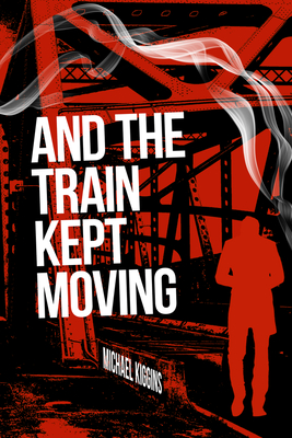 And the Train Kept Moving - Michael Kiggins