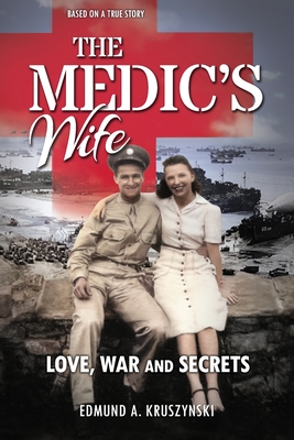 The Medic's Wife: Love, War and Secrets - Edmund A. Kruszynski