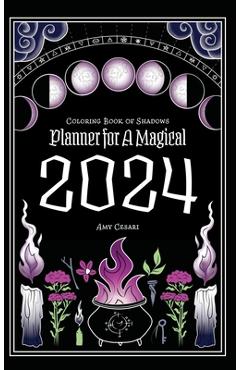 Coperta cărții 'Coloring Book of Shadows: Planner for a Magical 2024 - Amy Cesari'