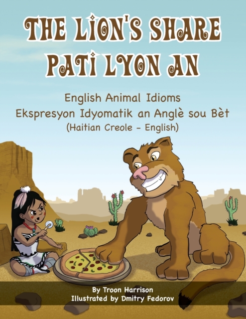 The Lion's Share - English Animal Idioms (Haitian Creole-English): Pati Lyon An - Troon Harrison