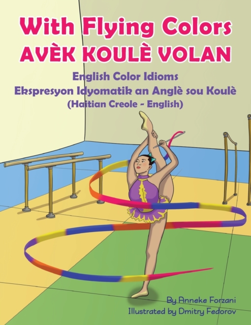With Flying Colors - English Color Idioms (Haitian Creole-English): Avèk Koulè Volan - Anneke Forzani
