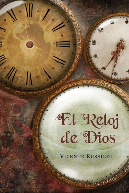 El reloj de Dios: Una explicación de la profecía bíblica de los últimos tiempos - Vicente Russildi