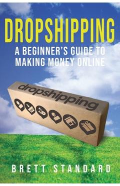Poza produsului Dropshipping: A Beginner's Guide to Making Money Online - Brett Standard