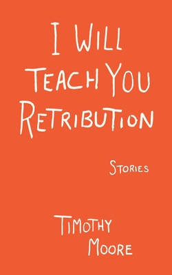 I Will Teach You Retribution - Timothy Moore