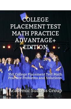 Coperta cărții 'College Placement Test Math Practice Advantage+ Edition: 350 College Placement Test Math Practice Problems and'