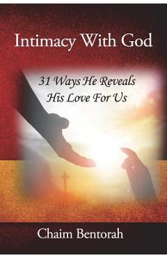 Coperta cărții 'Intimacy With God: 31 Ways He Reveals His Love for Us - Chaim Bentorah'