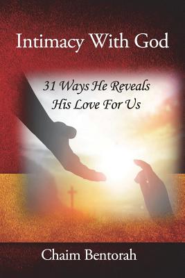Coperta cărții 'Intimacy With God: 31 Ways He Reveals His Love for Us - Chaim Bentorah'