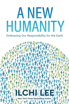 A New Humanity: Embracing Our Responsibility for the Earth - Ilchi Lee