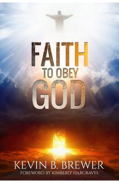 Coperta cărții 'Faith To Obey God - Kevin B. Brewer'