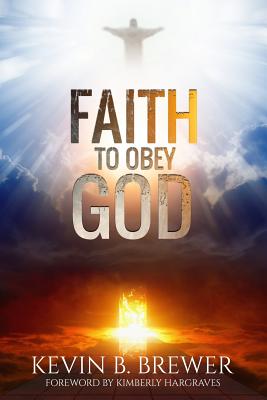 Faith To Obey God - Kevin B. Brewer