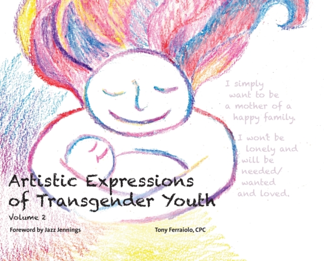Artistic Expressions of Transgender Youth: Volume 2 - Tony Ferraiolo