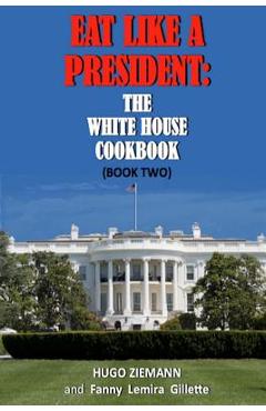 Coperta cărții 'Eat Like a President: The White House Cookbook: Book Two - Hugo Zieman'