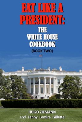 Eat Like a President: The White House Cookbook: Book Two - Hugo Zieman