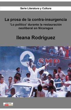 Coperta cărții 'La Prosa de la Contra-Insurgencia: 'Lo Político' Durante La Restauración Neoliberal En Nicaragua - Ileana Rodríguez'