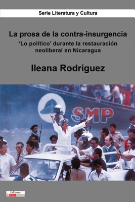 Coperta cărții 'La Prosa de la Contra-Insurgencia: 'Lo Político' Durante La Restauración Neoliberal En Nicaragua - Ileana Rodríguez'