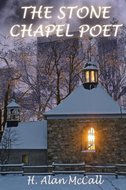 The Stone Chapel Poet - H. Alan Mccall