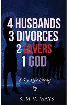 Coperta cărții '4 Husbands, 3 Divorces, 2 Lovers, 1 God: My Life Story! - Kim V. Mays'