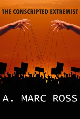 The Conscripted Extremist - A. Marc Ross