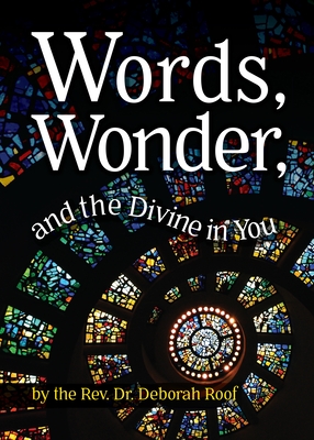 Words, Wonder, and the Divine in You - Deborah Roof