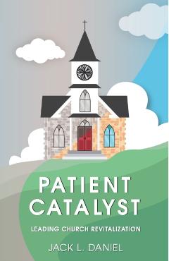 Poza produsului Patient Catalyst: Leading Church Revitalization - Jack Daniel