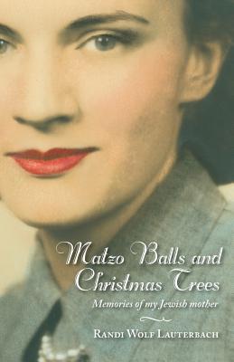 Matzo Balls and Christmas Trees: Memories of My Jewish Mother - Randi Wolf Lauterbach